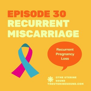 Episode 30 - Recurrent Miscarriage