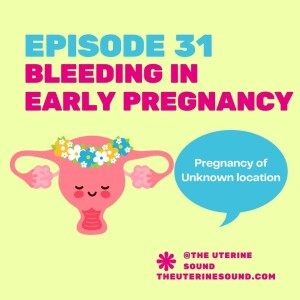 Episode 31: Bleeding in Early Pregnancy