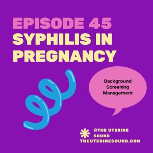 Episode 45: Syphilis in Pregnancy