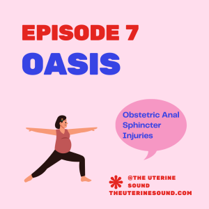 Episode 7: Obstetric Anal Sphincter Injuries (OASIS)