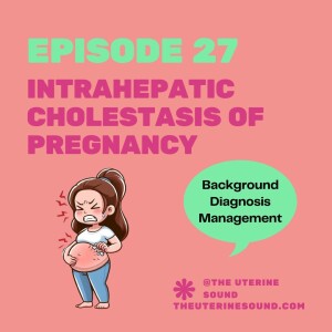 Episode 27: Intrahepatic Cholestasis of Pregnancy