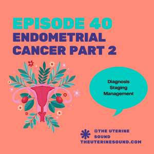 Episode 40: Endometrial Cancer Part 2