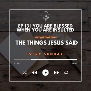 EP 13 | You are Blessed when You are Insulted