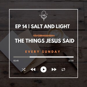 EP 14 | Salt and Light