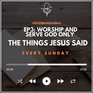 EP 3 | Worship and Serve God Only