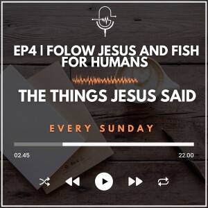 EP 4 | Follow Jesus and Fish for Humans