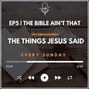 EP 5 | the Bible Ain’t That!