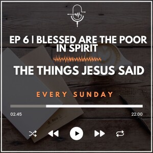 EP 6 | Blessed are the Poor in Spirit