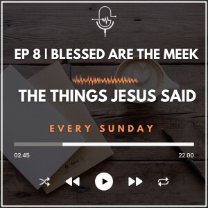 EP 8 | Blessed are the Meek
