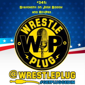 Wrestle Plug 341: Statement on Josh Bodom and RevPro