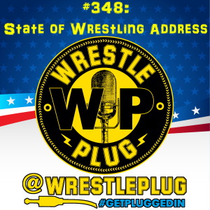 Wrestle Plug 348: State of Wrestling Address (AEW UK Issues)