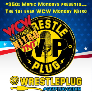 Wrestle Plug 350: Manic Mondays presents the 1st ever WCW Monday Nitro