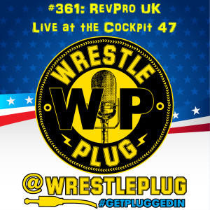 Wrestle Plug 361: RevPro Live at the Cockpit 47