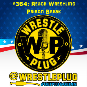 Wrestle Plug 364: Reach Wrestling Prison Break