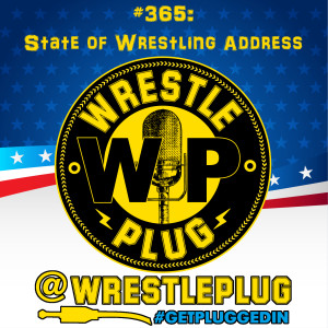 Wrestle Plug 366: State of Wrestling Address (POSITIVITY)