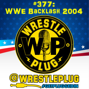 Wrestle Plug 377: Manic Mondays presents WWE Backlash 2004