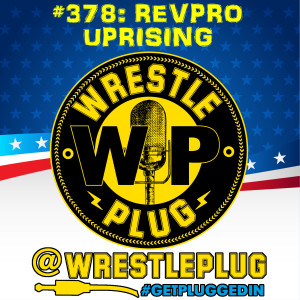Wrestle Plug 378: RevPro Uprising