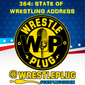 Wrestle Plug 384: State of Wrestling Address (Who the F#$! is Luther?!)