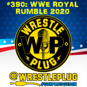 Wrestle Plug 390: WWE Royal Rumble 2020 Review