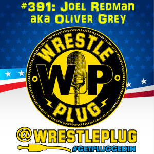 Wrestle Plug 391: Joel Redman aka Oliver Grey