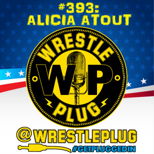 Wrestle Plug 393: Alicia Atout