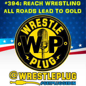 Wrestle Plug 394: Reach Wrestling All roads lead to Gold
