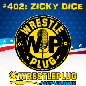 Wrestle Plug 402: Zicky Dice
