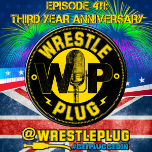Wrestle Plug 411: Third Year Anniversary Special