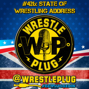 Wrestle Plug 426: State of Wrestling Address (SUPERHEROES)