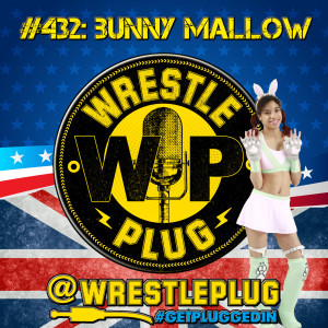 Wrestle Plug 432: Pro Wrestler Bunny Mallow