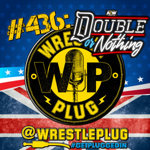 Wrestle Plug 436: AEW Double or Nothing Review