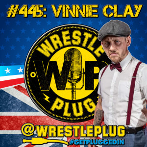 Wrestle Plug 445: Pro Wrestler Vinnie Clay