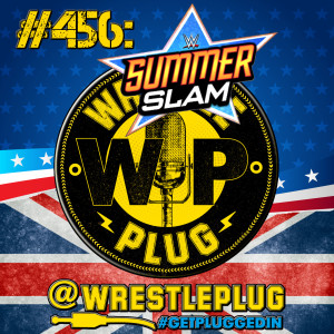 Wrestle Plug 456: WWE SummerSlam 2020 Review
