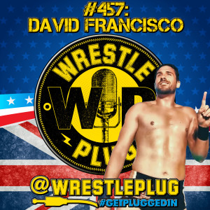 Wrestle Plug 457: David Francisco