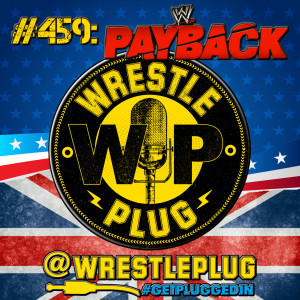 Wrestle Plug 459: WWE Payback 2020 Review