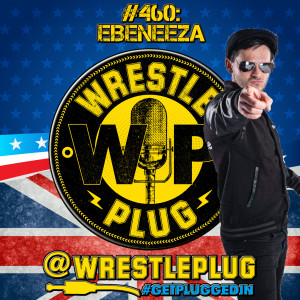 Wrestle Plug 460: Ebeneeza the Geezer