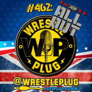 Wrestle Plug 462: AEW All Out Review