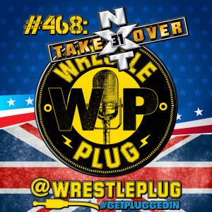 Wrestle Plug 468: NXT Takeover 31 Review (NO PUMPKIN, NO PARTY!)