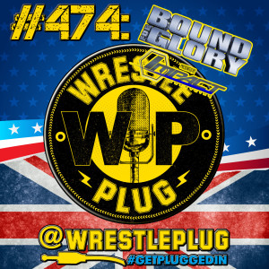 Wrestle Plug 474: Impact Wrestling's Bound for Glory Review