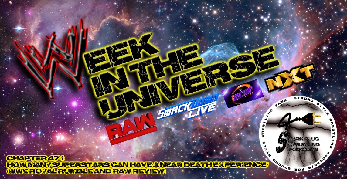 Week in the Universe Podcast Chapter 47.1: How many superstars can have a near death experience? (WWE Royal Rumble and Raw Review)