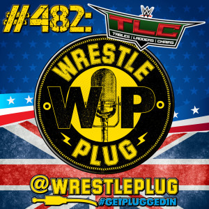 Wrestle Plug Podcast #482: WWE TLC 2020