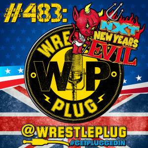 Wrestle Plug Podcast #483: NXT New Years Evil 2021