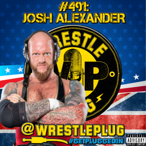 Wrestle Plug #491: Josh Alexander