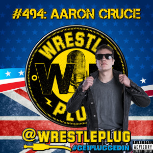 Wrestle Plug #494: Aaron Cruce Interview