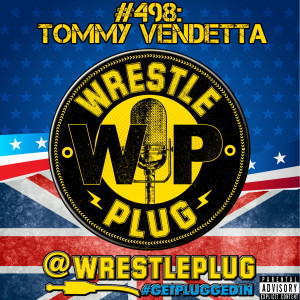Wrestle Plug #498: Tommy 'The Loveable Psychopath' Vendetta
