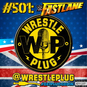 Wrestle Plug #501: WWE Fastlane 2021