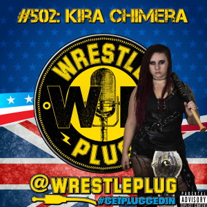 Wrestle Plug #502: Kira 'TOUT CASSER' Chimera