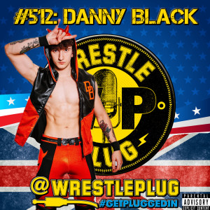 Wrestle Plug #512: Danny 