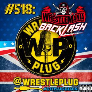 Wrestle Plug #518: WWE Wrestlemania Backlash Review