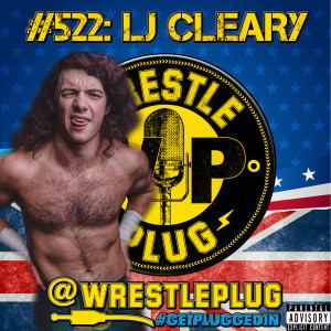 Wrestle Plug #522: LJ Cleary (More than Hype indeed!)